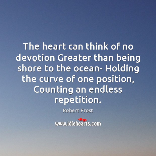 The heart can think of no devotion Greater than being shore to Robert Frost Picture Quote
