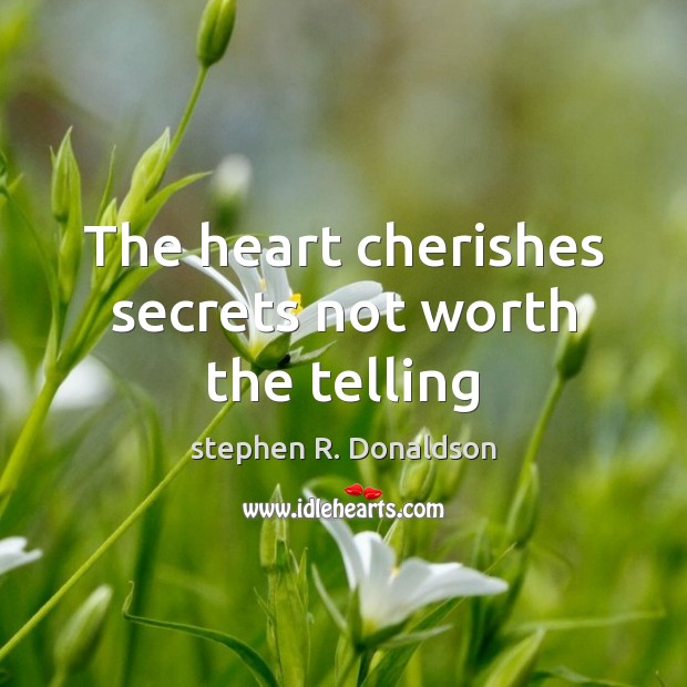 The heart cherishes secrets not worth the telling Image