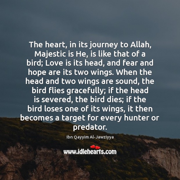 The heart, in its journey to Allah, Majestic is He, is like Ibn Qayyim Al-Jawziyya Picture Quote