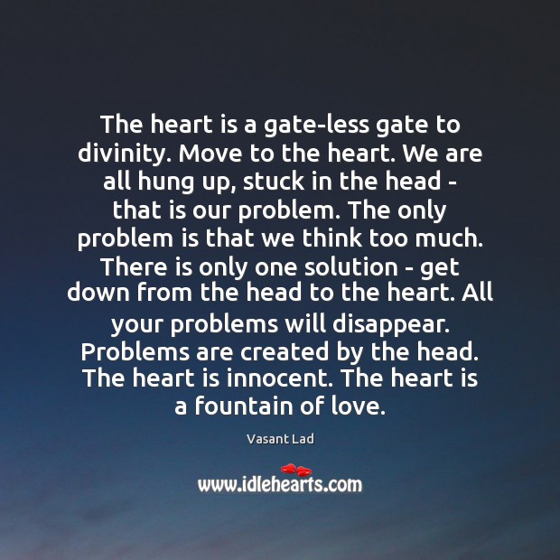The heart is a gate-less gate to divinity. Move to the heart. Vasant Lad Picture Quote