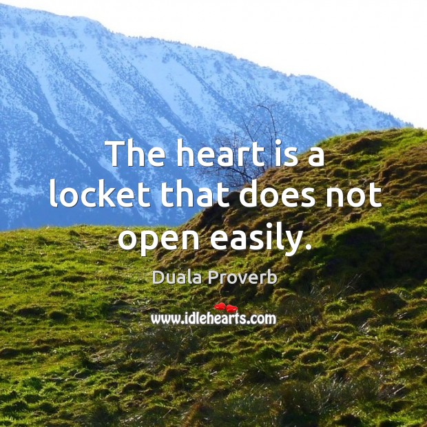 The heart is a locket that does not open easily. Duala Proverbs Image