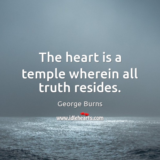 The heart is a temple wherein all truth resides. Image