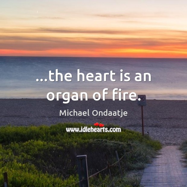 …the heart is an organ of fire. Image