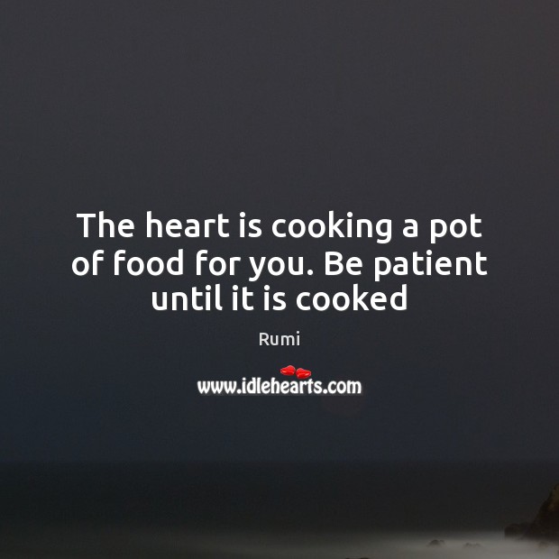 The heart is cooking a pot of food for you. Be patient until it is cooked Image