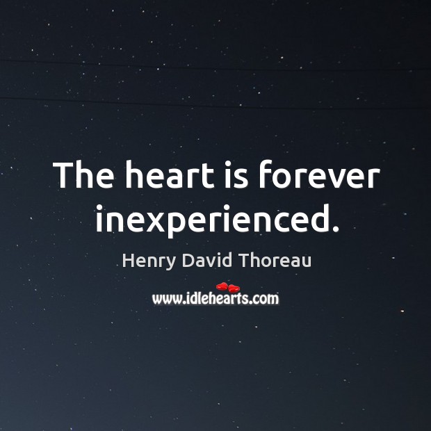 The heart is forever inexperienced. Image