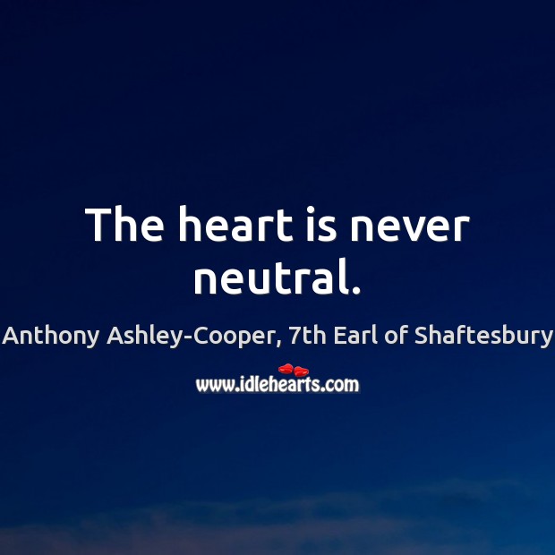 The heart is never neutral. Image