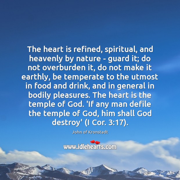 The heart is refined, spiritual, and heavenly by nature – guard it; John of Kronstadt Picture Quote