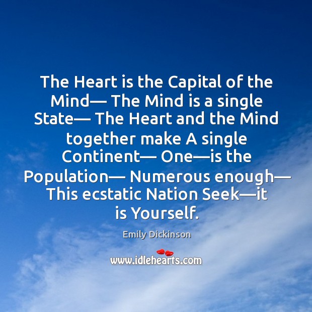 The Heart is the Capital of the Mind— The Mind is a Emily Dickinson Picture Quote