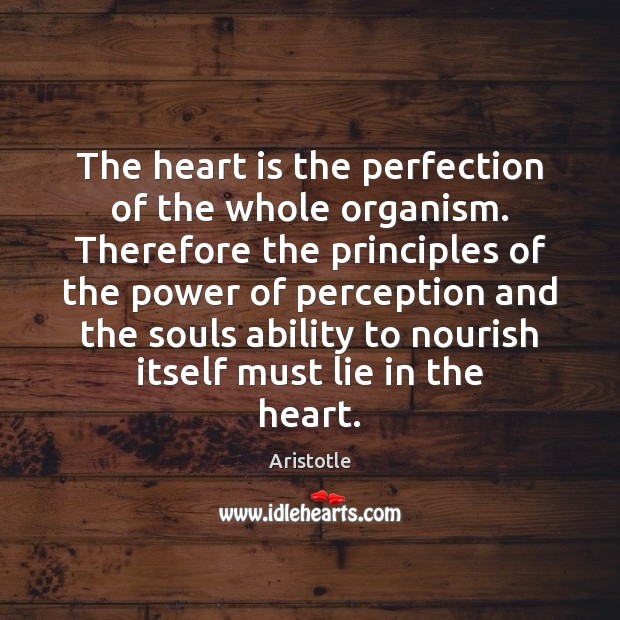 The heart is the perfection of the whole organism. Therefore the principles Image