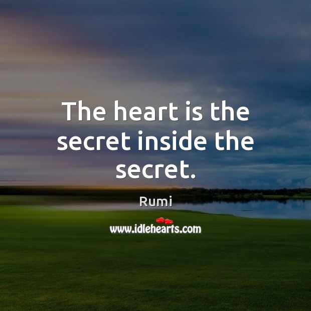 The heart is the secret inside the secret. Rumi Picture Quote