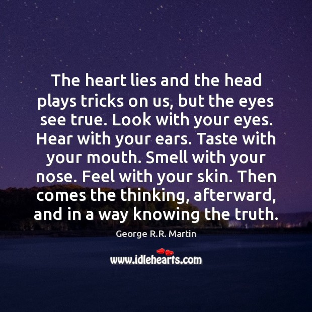The heart lies and the head plays tricks on us, but the George R.R. Martin Picture Quote