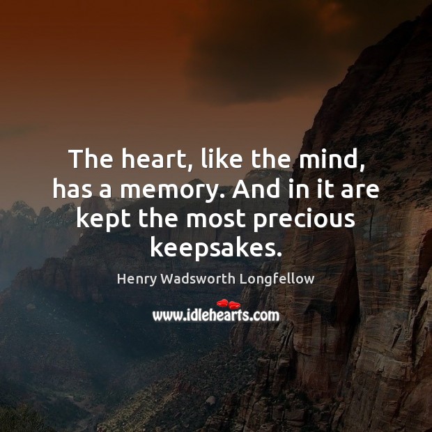 The heart, like the mind, has a memory. And in it are kept the most precious keepsakes. Image