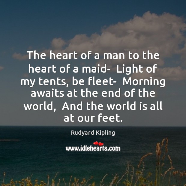 The heart of a man to the heart of a maid-  Light Rudyard Kipling Picture Quote