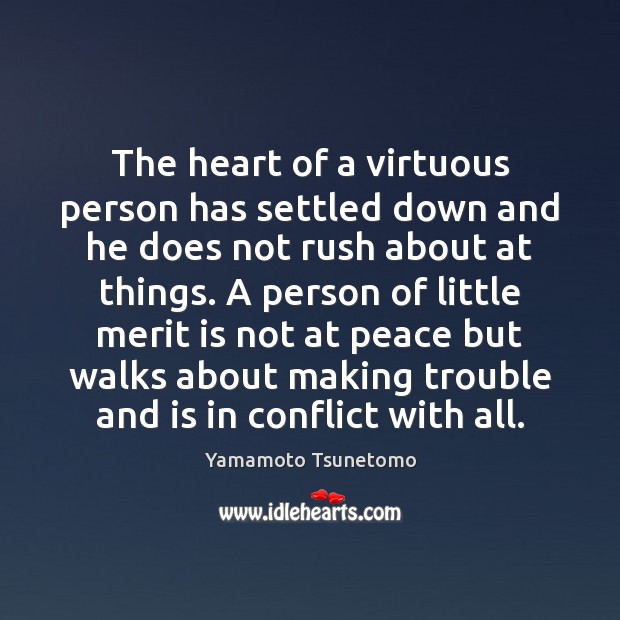 The heart of a virtuous person has settled down and he does Yamamoto Tsunetomo Picture Quote