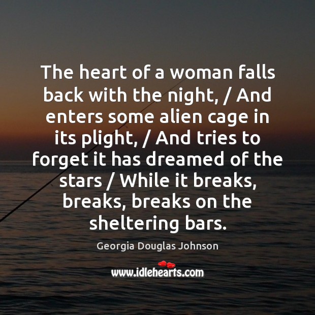 The heart of a woman falls back with the night, / And enters Georgia Douglas Johnson Picture Quote