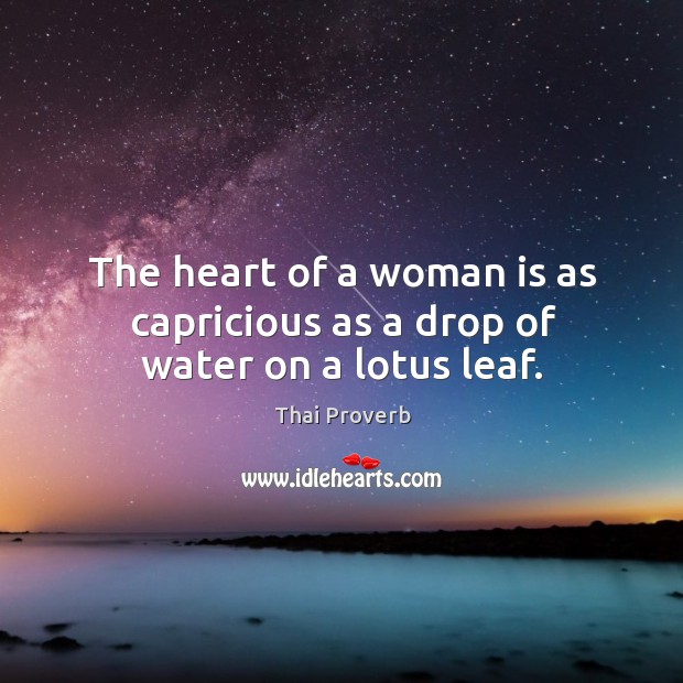 The heart of a woman is as capricious as a drop of water on a lotus leaf. Thai Proverbs Image