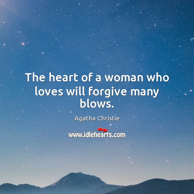 The heart of a woman who loves will forgive many blows. Agatha Christie Picture Quote