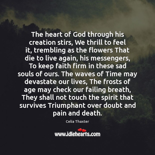 The heart of God through his creation stirs, We thrill to feel Celia Thaxter Picture Quote