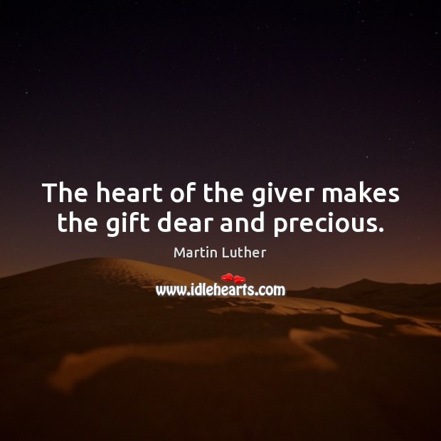 The heart of the giver makes the gift dear and precious. Martin Luther Picture Quote