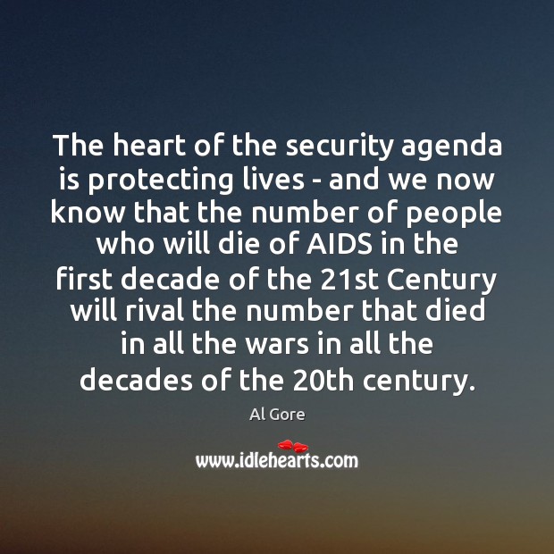 The heart of the security agenda is protecting lives – and we Al Gore Picture Quote