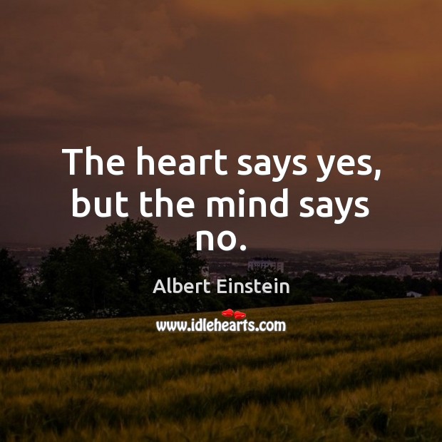The heart says yes, but the mind says no. Image