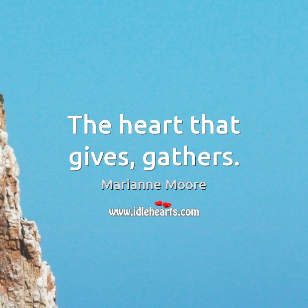 The heart that gives, gathers. Image