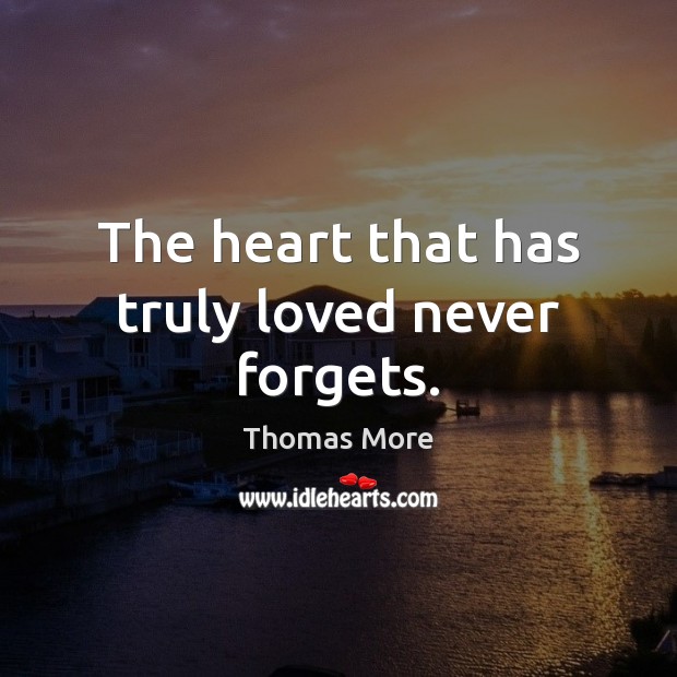 The heart that has truly loved never forgets. Image