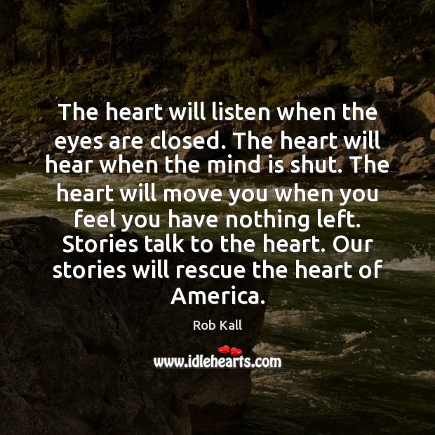 The heart will listen when the eyes are closed. The heart will Image