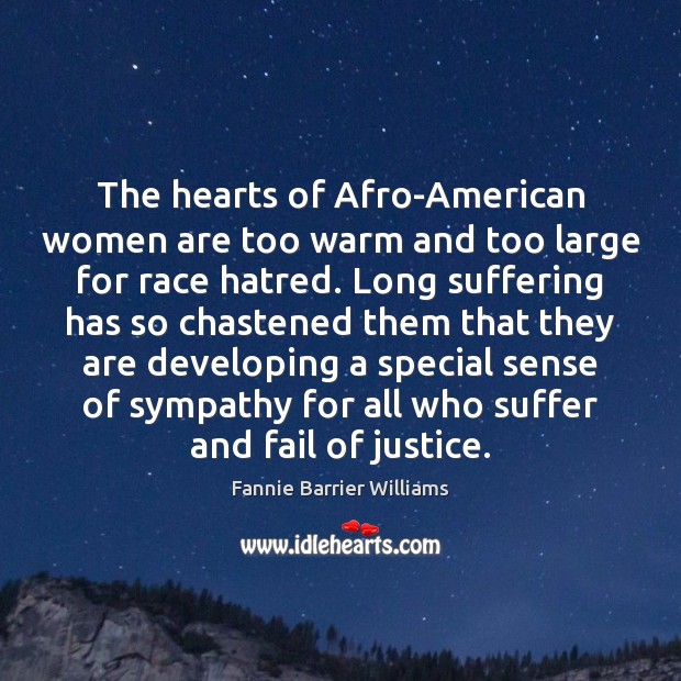 The hearts of Afro-American women are too warm and too large for Fannie Barrier Williams Picture Quote