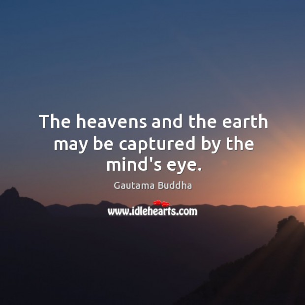 The heavens and the earth may be captured by the mind’s eye. Image