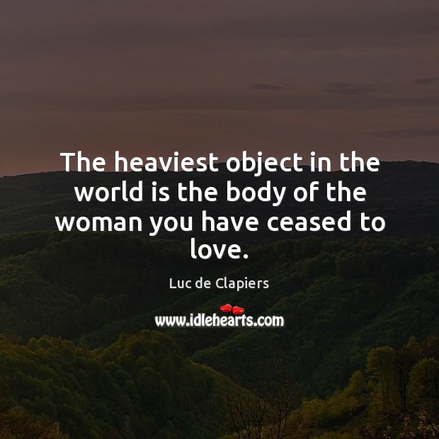 The heaviest object in the world is the body of the woman you have ceased to love. World Quotes Image