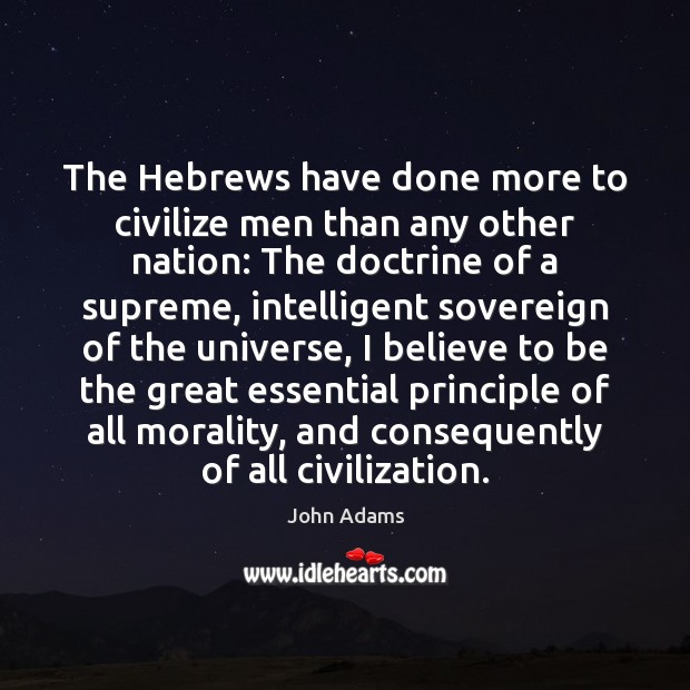The Hebrews have done more to civilize men than any other nation: John Adams Picture Quote