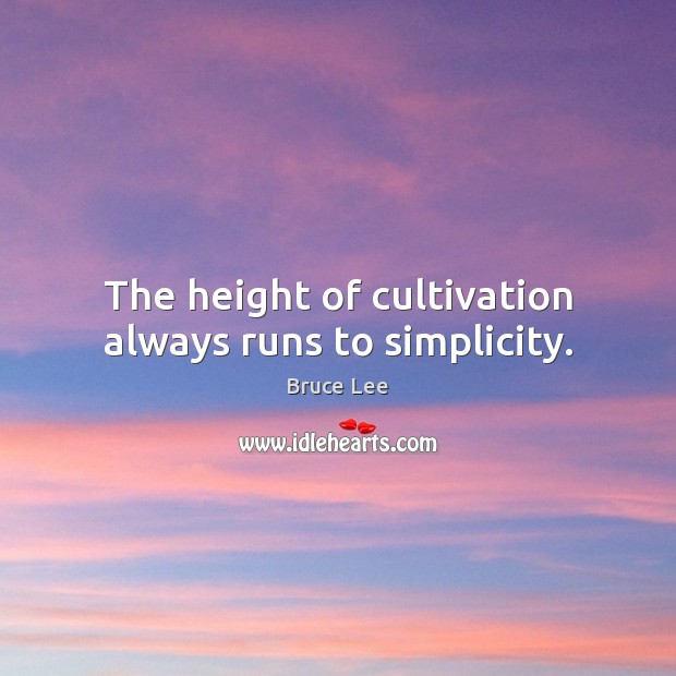 The height of cultivation always runs to simplicity. Bruce Lee Picture Quote