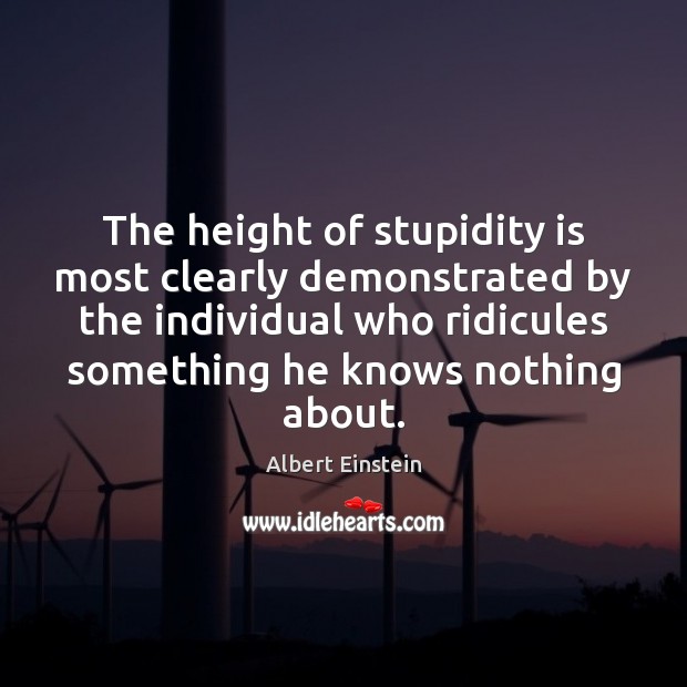 The height of stupidity is most clearly demonstrated by the individual who Image
