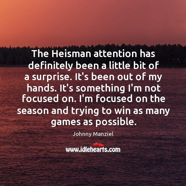 The Heisman attention has definitely been a little bit of a surprise. Johnny Manziel Picture Quote