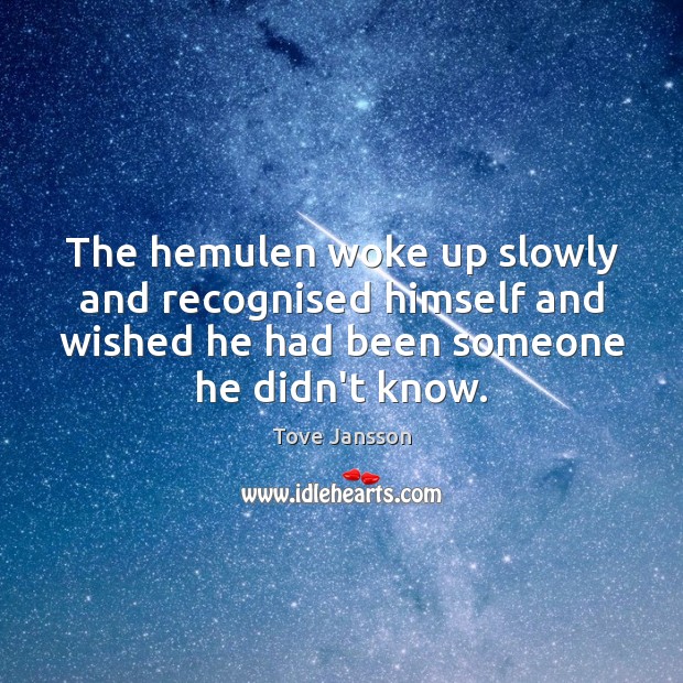 The hemulen woke up slowly and recognised himself and wished he had Image
