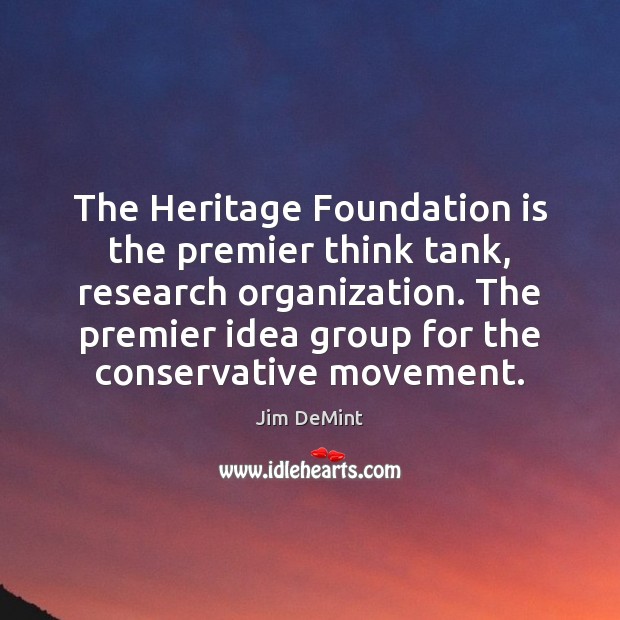 The Heritage Foundation is the premier think tank, research organization. The premier Image