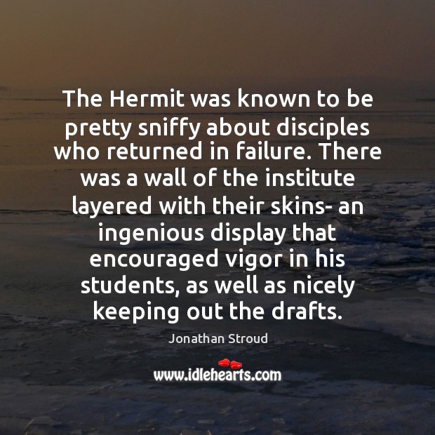 The Hermit was known to be pretty sniffy about disciples who returned Jonathan Stroud Picture Quote