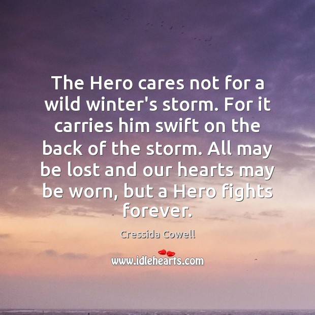 The Hero cares not for a wild winter’s storm. For it carries Cressida Cowell Picture Quote