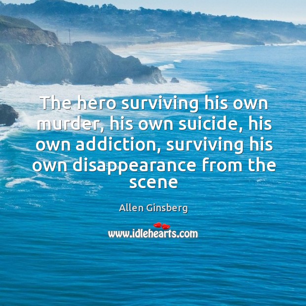 The hero surviving his own murder, his own suicide, his own addiction, Image