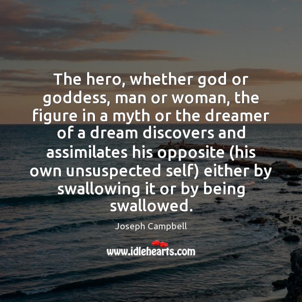 The hero, whether God or Goddess, man or woman, the figure in Joseph Campbell Picture Quote