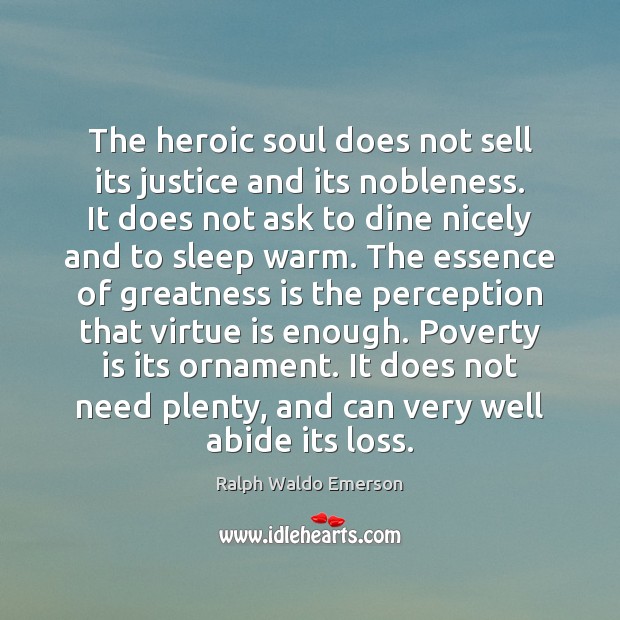 The heroic soul does not sell its justice and its nobleness. It Poverty Quotes Image