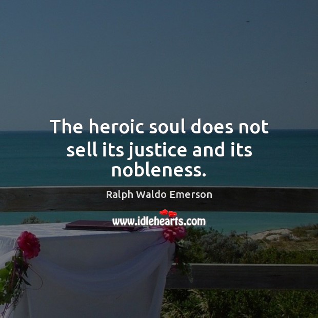 The heroic soul does not sell its justice and its nobleness. Image