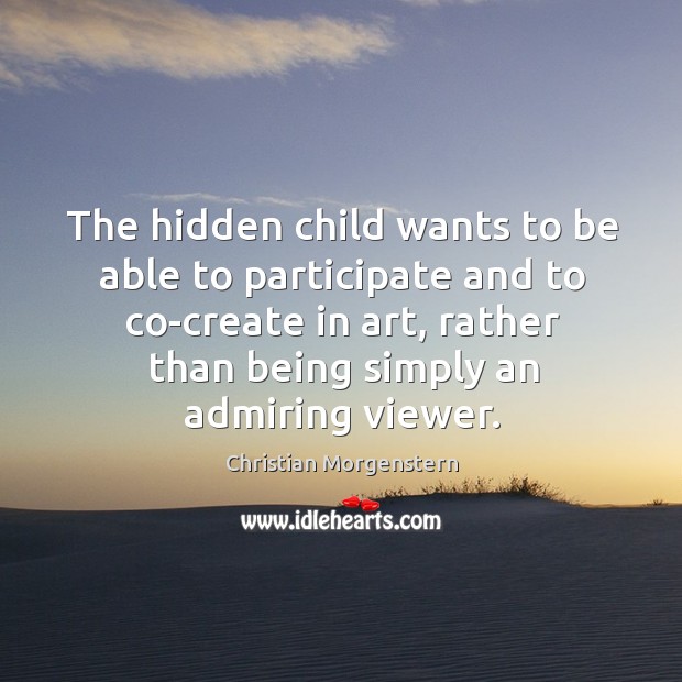 The hidden child wants to be able to participate and to co-create in art, rather than being simply an admiring viewer. Image