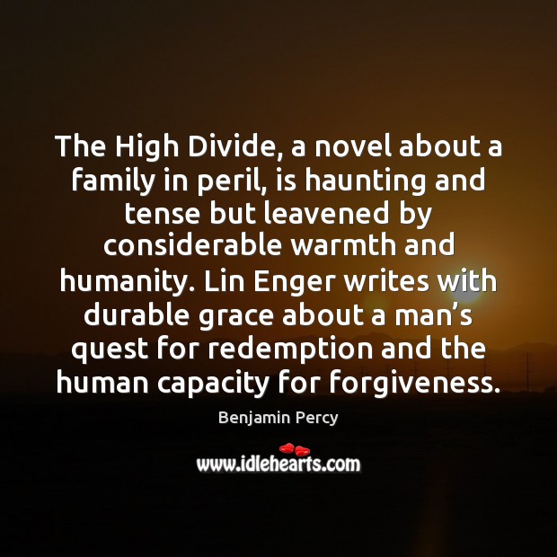 The High Divide, a novel about a family in peril, is haunting Benjamin Percy Picture Quote
