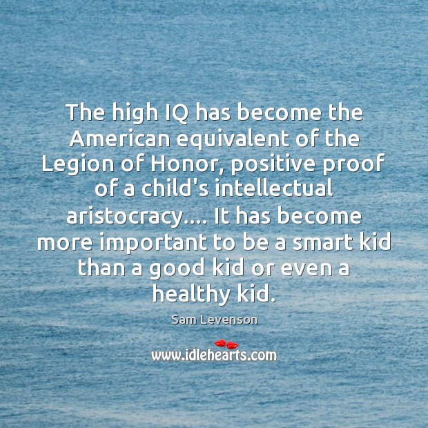 The high IQ has become the American equivalent of the Legion of Sam Levenson Picture Quote