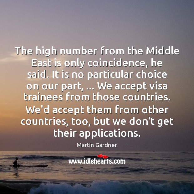 The high number from the Middle East is only coincidence, he said. Martin Gardner Picture Quote