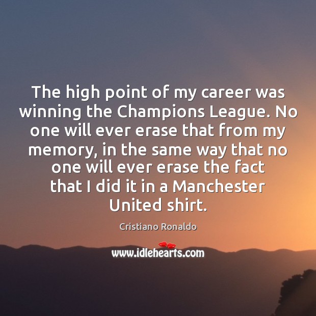 The high point of my career was winning the Champions League. No Cristiano Ronaldo Picture Quote