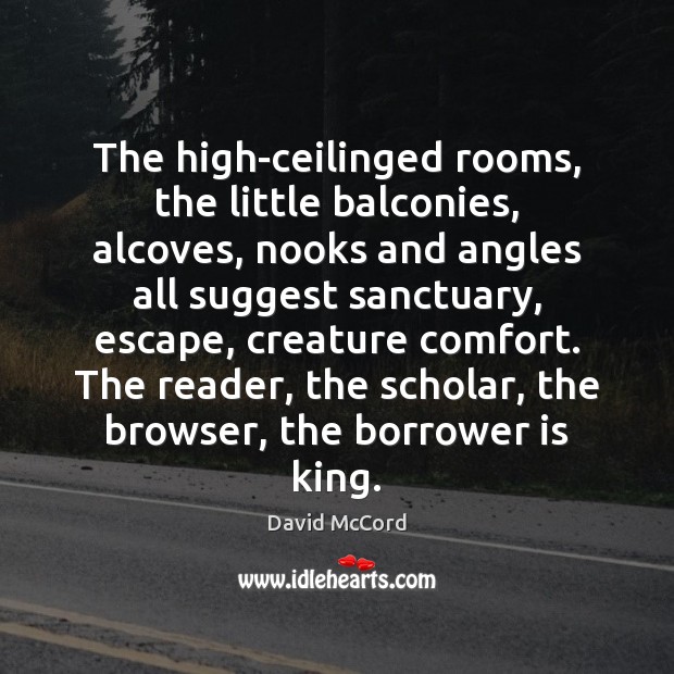 The high-ceilinged rooms, the little balconies, alcoves, nooks and angles all suggest David McCord Picture Quote