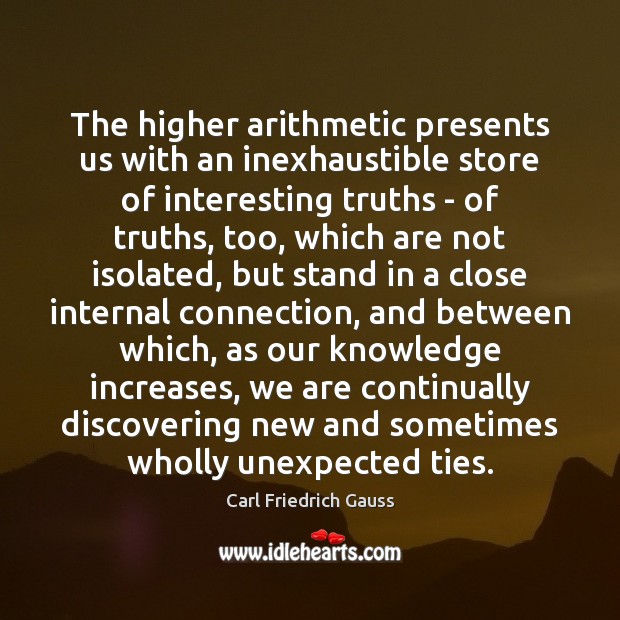 The higher arithmetic presents us with an inexhaustible store of interesting truths Image